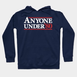 Anyone Under 80 - Funny Presidential Election Campaign Hoodie